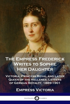 The Empress Frederick Writes to Sophie Her Daughter(English, Paperback, unknown)