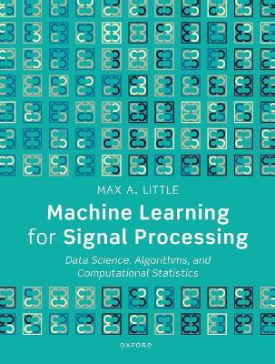Machine Learning for Signal Processing(English, Paperback, Little Max A. Prof)