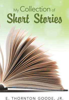 My Collection of Short Stories(English, Paperback, Goode E Thornton Jr)