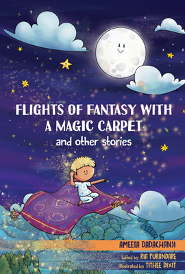 Flights of Fantasy with A Magic Carpet and other Stories (Full Color)(Paperback, Ameeta Dadachanji)