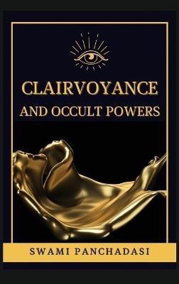 Clairvoyance and Occult Powers(English, Hardcover, Panchadasi Swami)