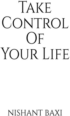 Take Control Of Your Life(English, Paperback, Nishant Baxi)