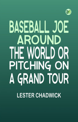 Baseball Joe Around the World or Pitching on a Grand Tour(Paperback, Lester Chadwick)