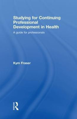 Studying for Continuing Professional Development in Health(English, Hardcover, Fraser Kym)
