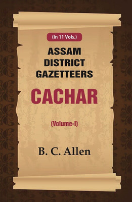 Assam District Gazetteers Cachar (Volume I) 1st [Hardcover](Hardcover, B. C. Allen)