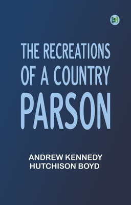 The Recreations of a Country Parson(Paperback, Andrew Kennedy Hutchison Boyd)
