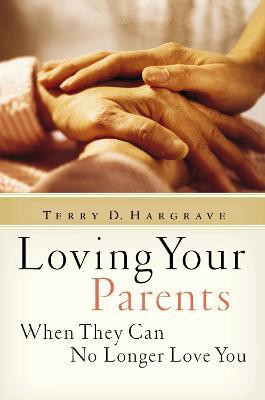 Loving Your Parents When They Can No Longer Love You(English, Paperback, Hargrave Terry)