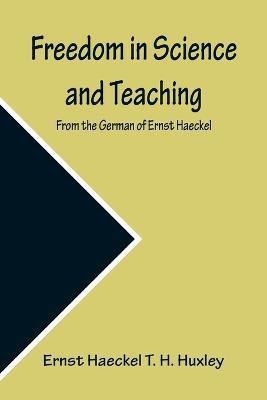 Freedom in Science and Teaching. from the German of Ernst Haeckel(English, Paperback, Haeckel T H Huxley Ernst)