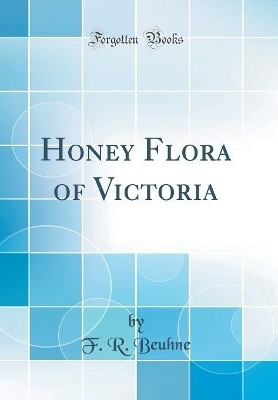 Honey Flora of Victoria (Classic Reprint)(English, Hardcover, Beuhne F. R.)