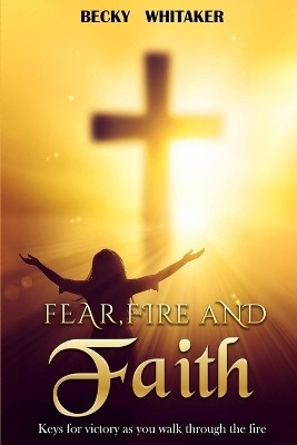 Fear, Fire and Faith(English, Paperback, Whitaker Becky)