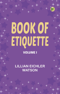 Book of Etiquette, Volume I(Paperback, Lillian Eichler Watson)