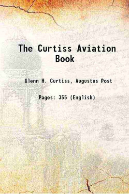 The Curtiss Aviation Book 1912 [Hardcover](Hardcover, Glenn H. Curtiss, Augustus Post)
