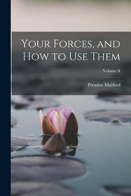 Your Forces, and how to Use Them; Volume II(English, Paperback, Mulford Prentice)