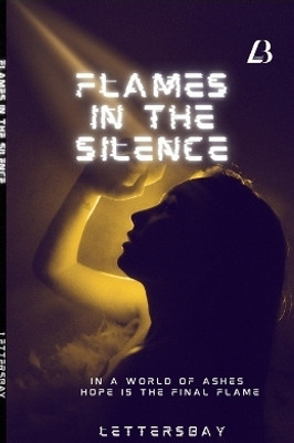 Flames in the Silence  - In A world of Ashes Hope Is The Final Flame(English, Paperback, Letters Bay)