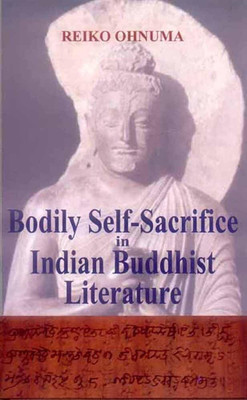 Bodily Self-Sacrifice in Indian: Buddhist Literature(Paperback, Reiko Ohnuma)
