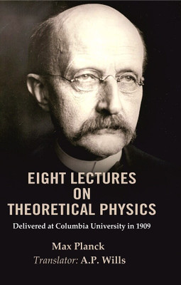 Eight Lectures on Theoretical Physics: Delivered at Columbia University in 1909(Paperback, Max Planck, Translator: A. P. Wills)