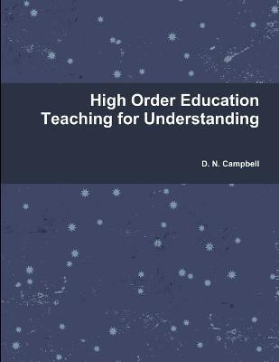 High Order Education Teaching for Understanding(English, Paperback, Campbell D. N.)