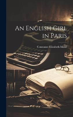 An English Girl in Paris(English, Hardcover, Maud Constance Elizabeth)