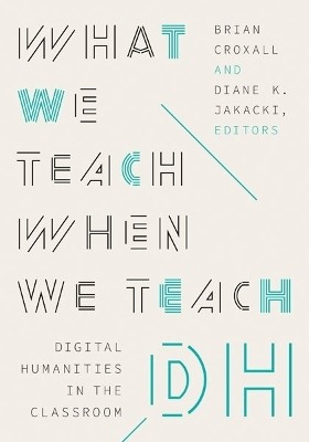 What We Teach When We Teach DH(English, Paperback, unknown)