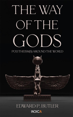 The Way of the Gods  - Polytheism(s) Around the World(English, Paperback, Edward P. Butler)