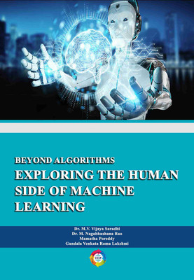 Beyond Algorithms: Exploring the Human Side of Machine Learning(Paperback, Dr. M. V. Vijaya Saradhi, Dr. M. Nagabhushana Rao i, Mamatha Poreddy, Gundala Venkata Rama Lakshmi)
