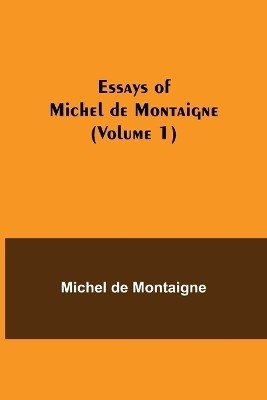 Essays of Michel de Montaigne (Volume 1)(English, Paperback, de Montaigne Michel)