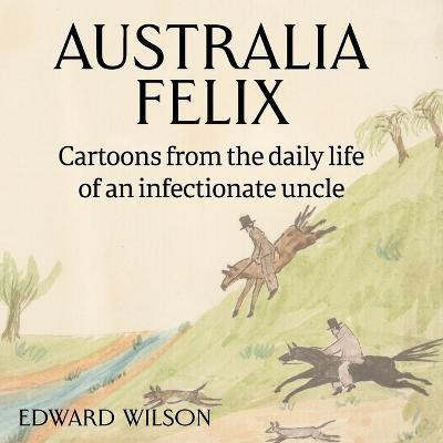 Australia Felix(English, Paperback, Wilson Edward)