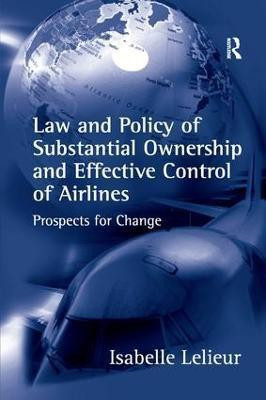 Law and Policy of Substantial Ownership and Effective Control of Airlines(English, Paperback, Lelieur Isabelle)