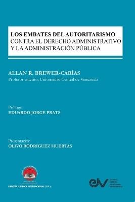 Los Embates del Autoritarismo Contra El Derecho Administrativo Y La Administracion Publica(Spanish, Paperback, Brewer-Carias Allan R)