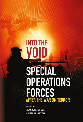 Into The Void: Special Operations Forces: After The War On Terror(Hardcover, James D. Kiras, Martijn Kitzen)