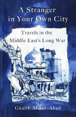 A Stranger in Your Own City(English, Hardcover, Abdul-Ahad Ghaith)