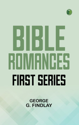 Bible Romances, First Series(Paperback, GEORGE G. FINDLAY)