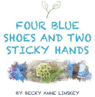 Four Blue Shoes and Two Sticky Hands(Paperback, Becky Anne Linskey)
