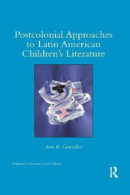 Postcolonial Approaches to Latin American Children's Literature(English, Paperback, Gonzalez Ann)