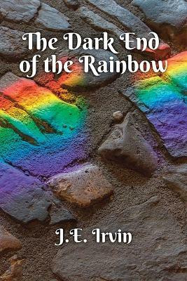 The Dark End of the Rainbow(English, Paperback, Irvin J E)