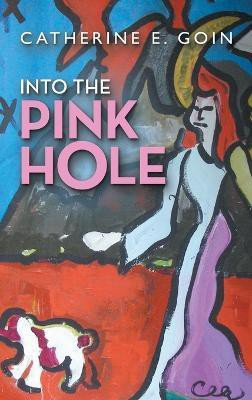 Into the Pink Hole(English, Hardcover, Goin Catherine E)