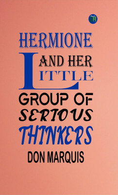 Hermione and Her Little Group of Serious Thinkers(Paperback, Don Marquis)