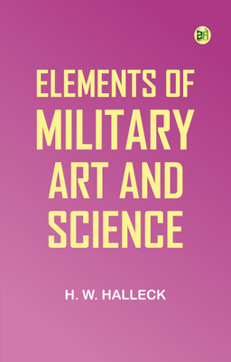Elements of Military Art and Science(Paperback, H. W. Halleck)