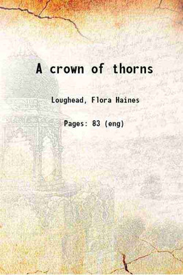 A crown of thorns 1891 [Hardcover](Hardcover, Loughead, Flora Haines)