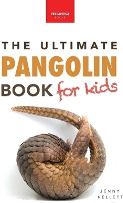 Pangolins The Ultimate Book for Kids(English, Paperback, Kellett Jenny)