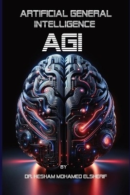 Artificial General Intelligence (AGI)(English, Paperback, Elsherif Hesham Mohamed Dr)