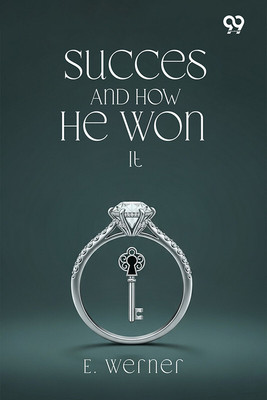 Success And How He Won It(Paperback, E. Werner)
