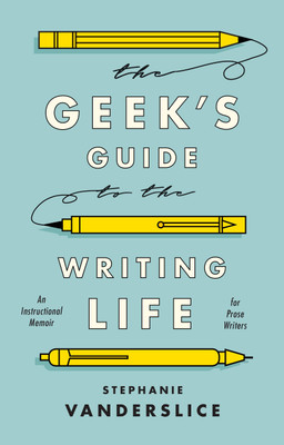 The Geek's Guide to the Writing Life(English, Hardcover, Vanderslice Stephanie Professor)