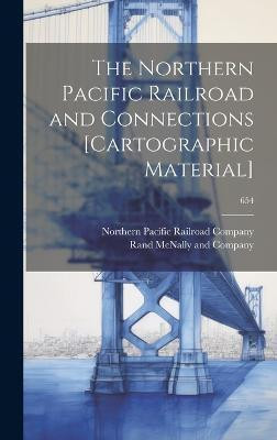 The Northern Pacific Railroad and Connections [cartographic Material]; 654(English, Hardcover, unknown)