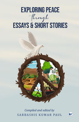 EXPLORING PEACE THROUGH ESSAYS AND SHORT STORIES:(Hardcover, Sarbashis Kumar Paul)