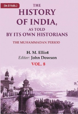 The History of India, as Told by its Own Historians: The Muhammadan Period 8th(Paperback, H. M. Elliot, Editor: John Dowson)