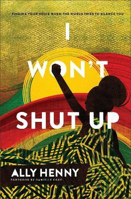 I Won`t Shut Up - Finding Your Voice When the World Tries to Silence You(English, Hardcover, Henny Ally)