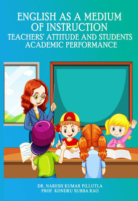 English as a Medium of Instruction: Teachers’ Attitude and Students Academic Performance(Paperback, Dr. Naresh Kumar Pillutla,Prof. Kondru Subba Rao)