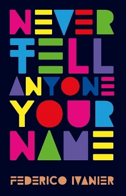 Never Tell Anyone Your Name(English, Paperback, Ivanier Federico)