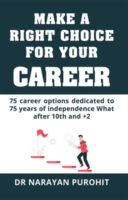 Make A Right Choice For Your Career: 75 Career Pptions Dedicated To 75 Years Of Independence What After 10th and +2(Paperback, Dr. Narayan Purohit) Make A Right Choice For Your Career: 75 Career Pptions Dedicated To 75 Years Of Independence What After 10th and +2(Paperback, Dr. Narayan Purohit)